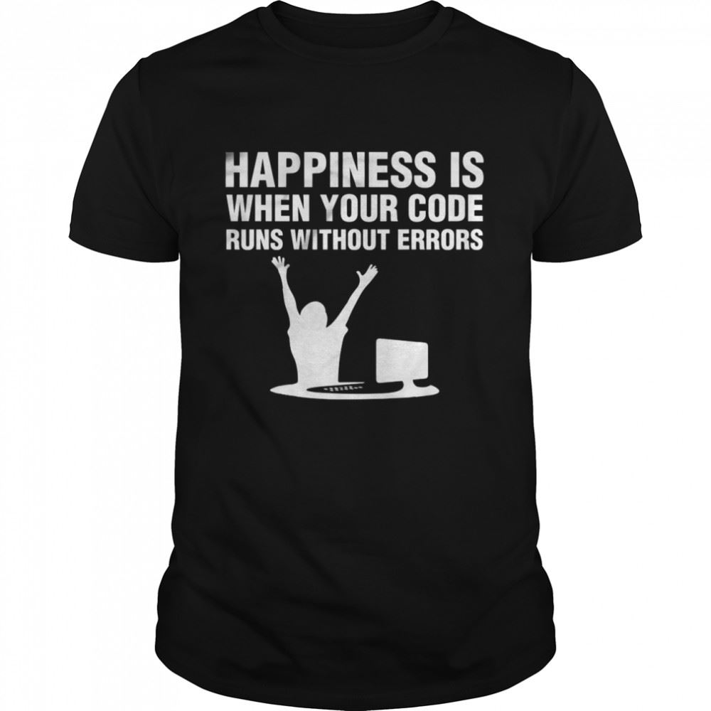 Great Happiness Is When Your Code Runs Without Errors Shirt 