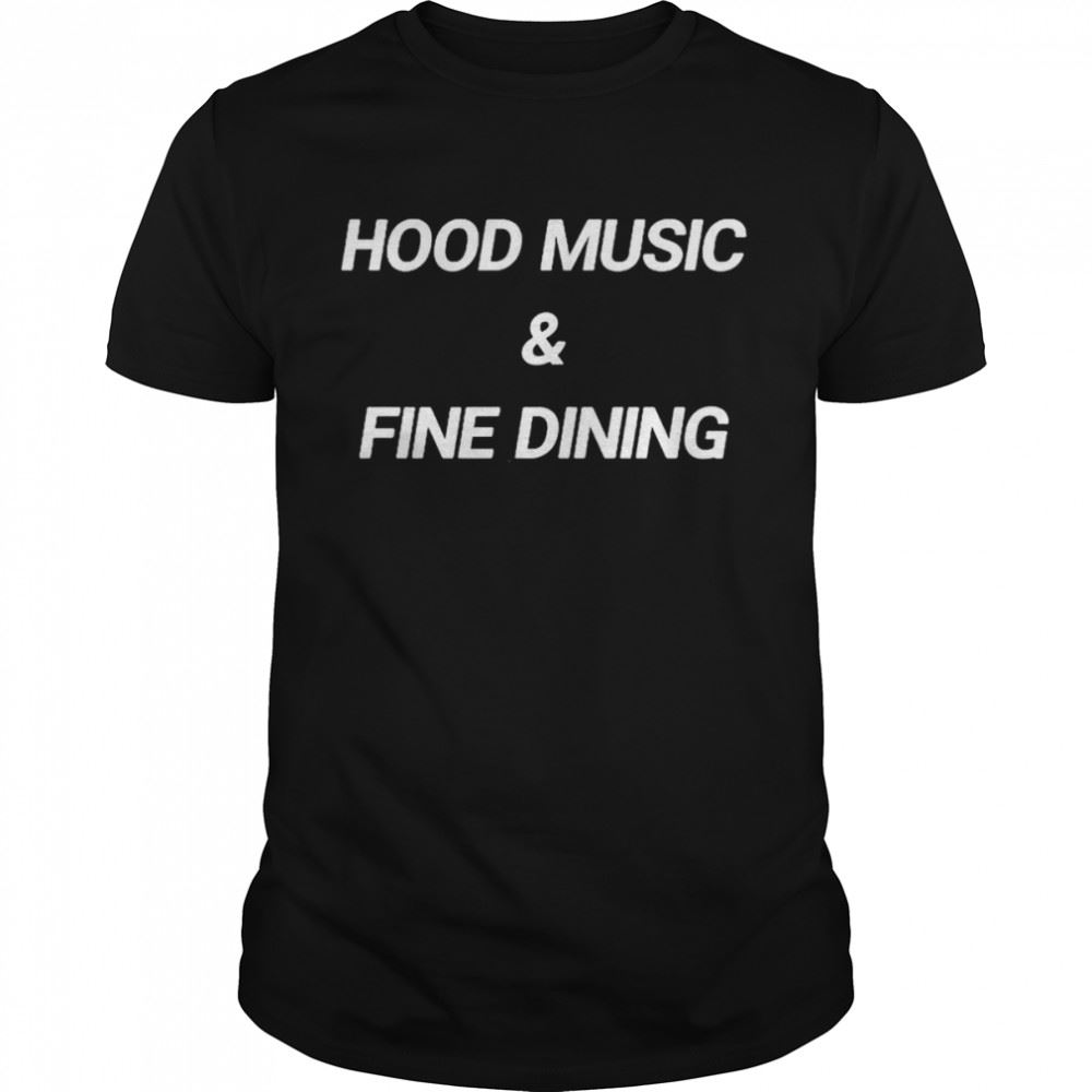 Awesome Hood Music And Fine Dining Shirt 