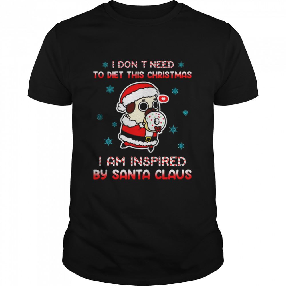 Special I Dont Need To Diet This Christmas I Am Inspired By Santa Claus Shirt 