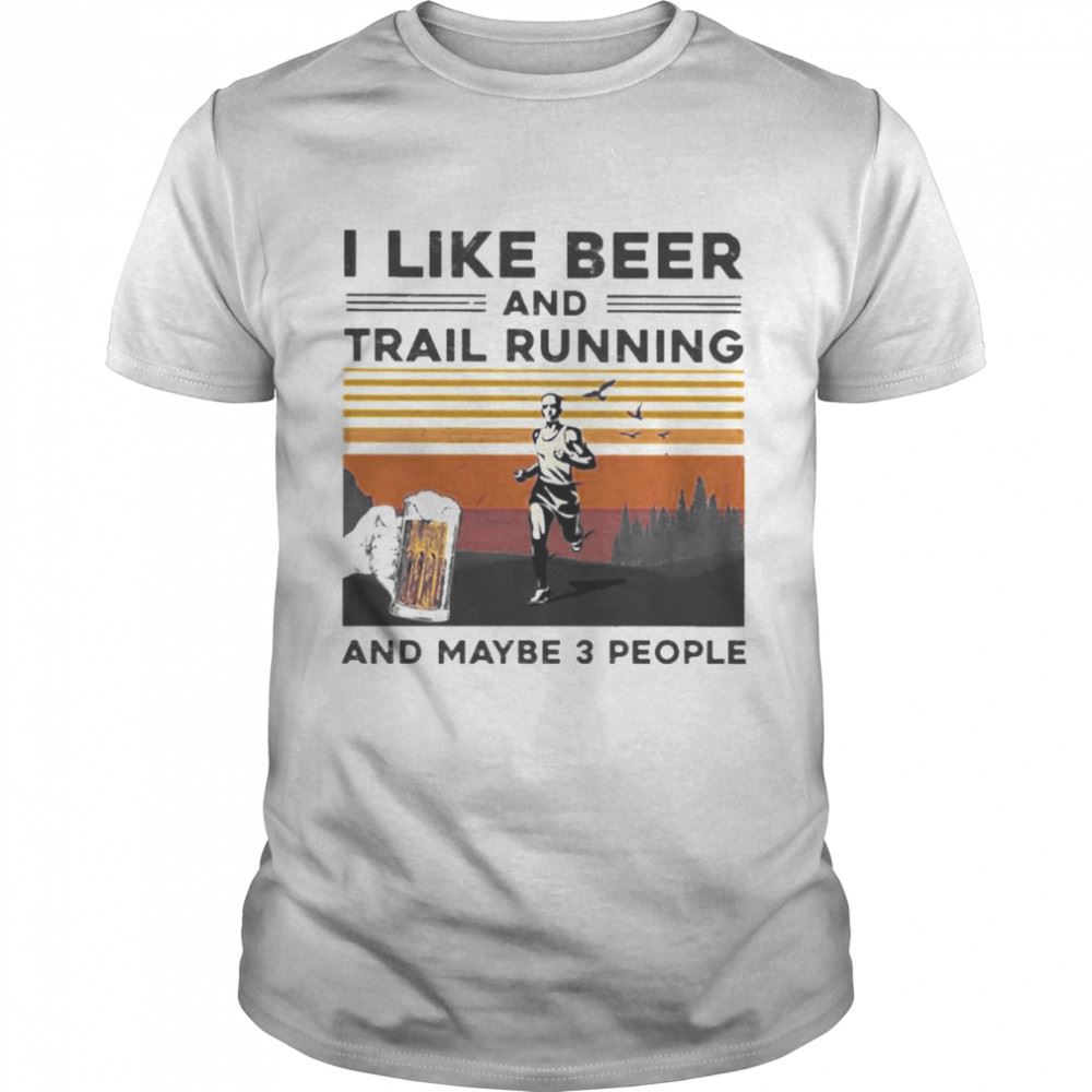 Gifts I Like Beer And Trail Running And Maybe 3 People Vintage Shirt 