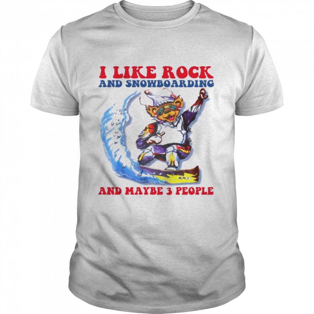 Attractive I Like Rock And Snowboarding And Maybe 3 People Shirt 