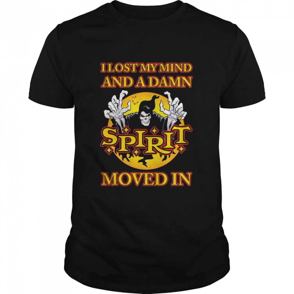 Interesting I Lost My Mind And A Damn Spirit Moved In Shirt 