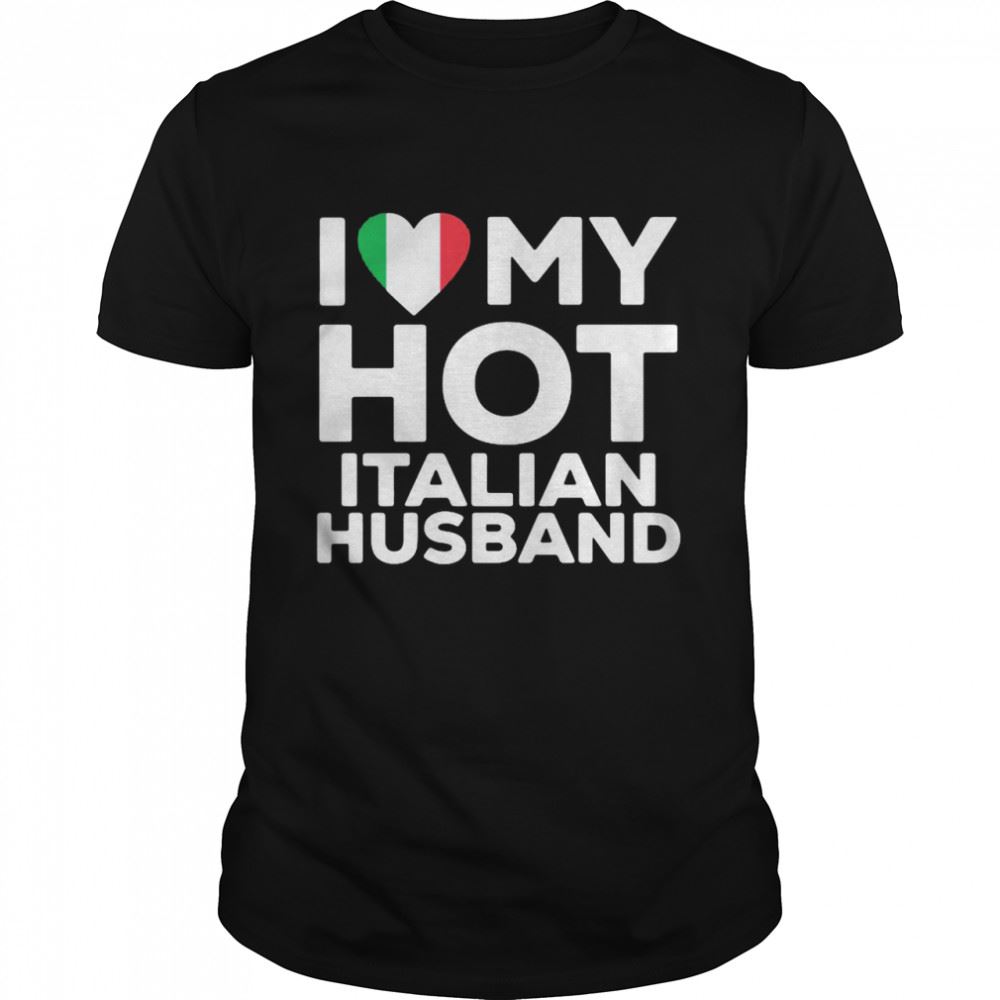 Best I Love Hot Italian Husband Shirt 