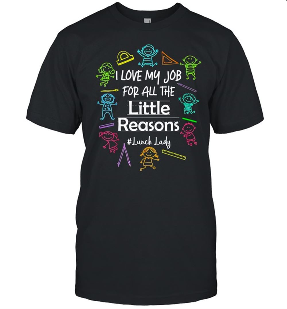 Best I Love My Job For All The Little Reasons Lunch Lady Tee Shirt 