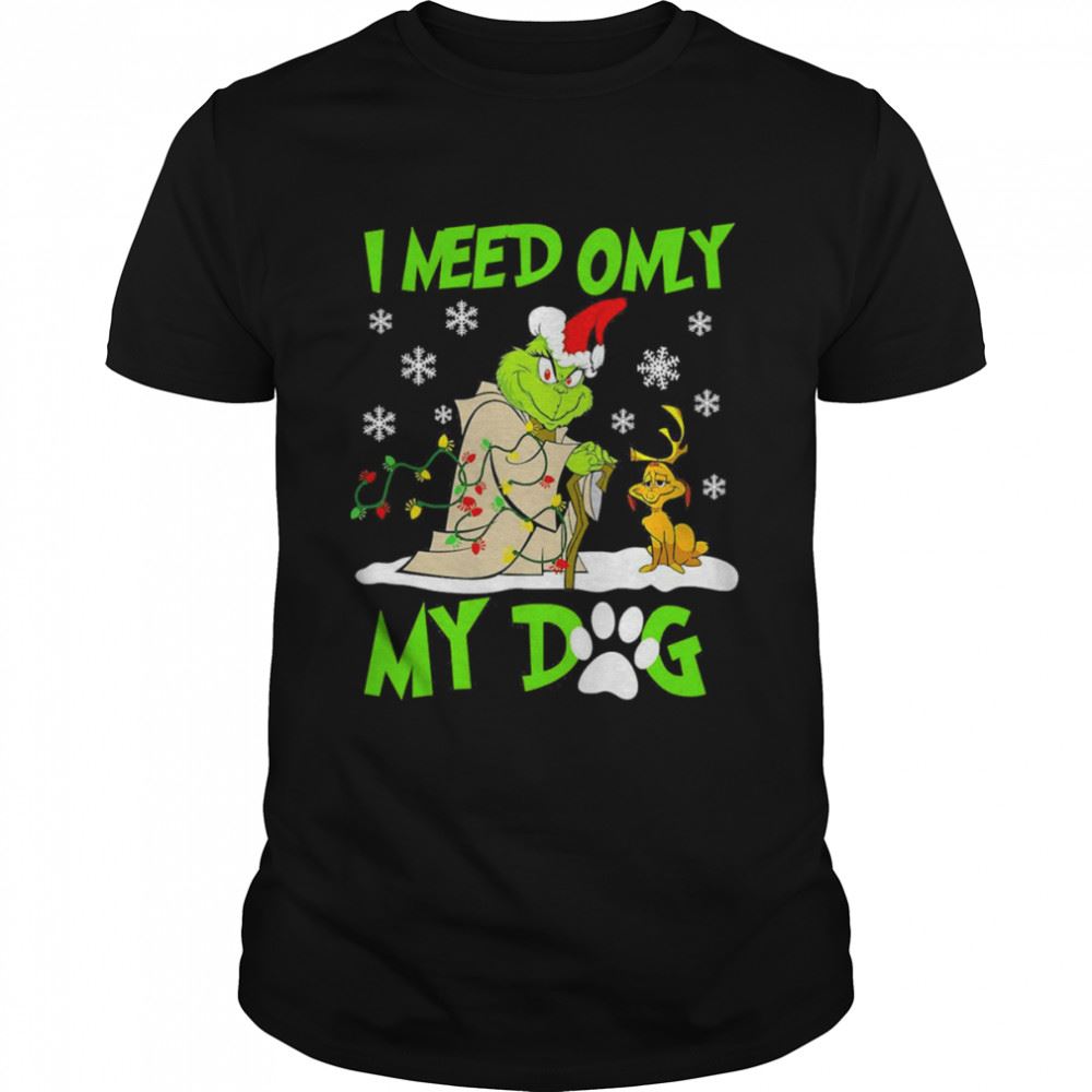 Limited Editon I Need Only My Dog Christmas Funny Grinch T-shirt 