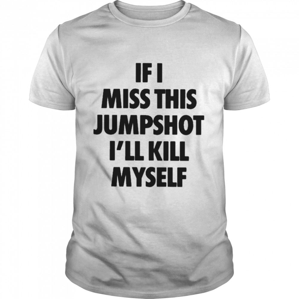 Awesome If I Miss This Jumpshot Shirt 