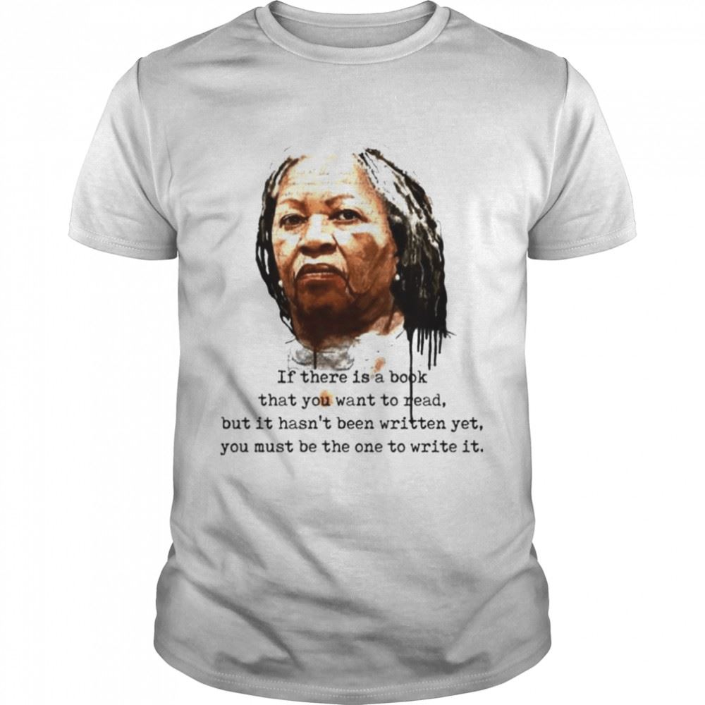 Amazing If There Is A Book That You Want To Read Be The One To Write Toni Shirt 