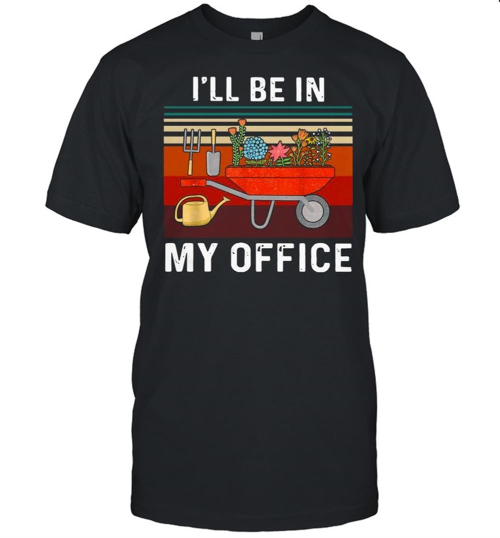 Interesting Ill Be In My Office Gardening Vintage Shirt 