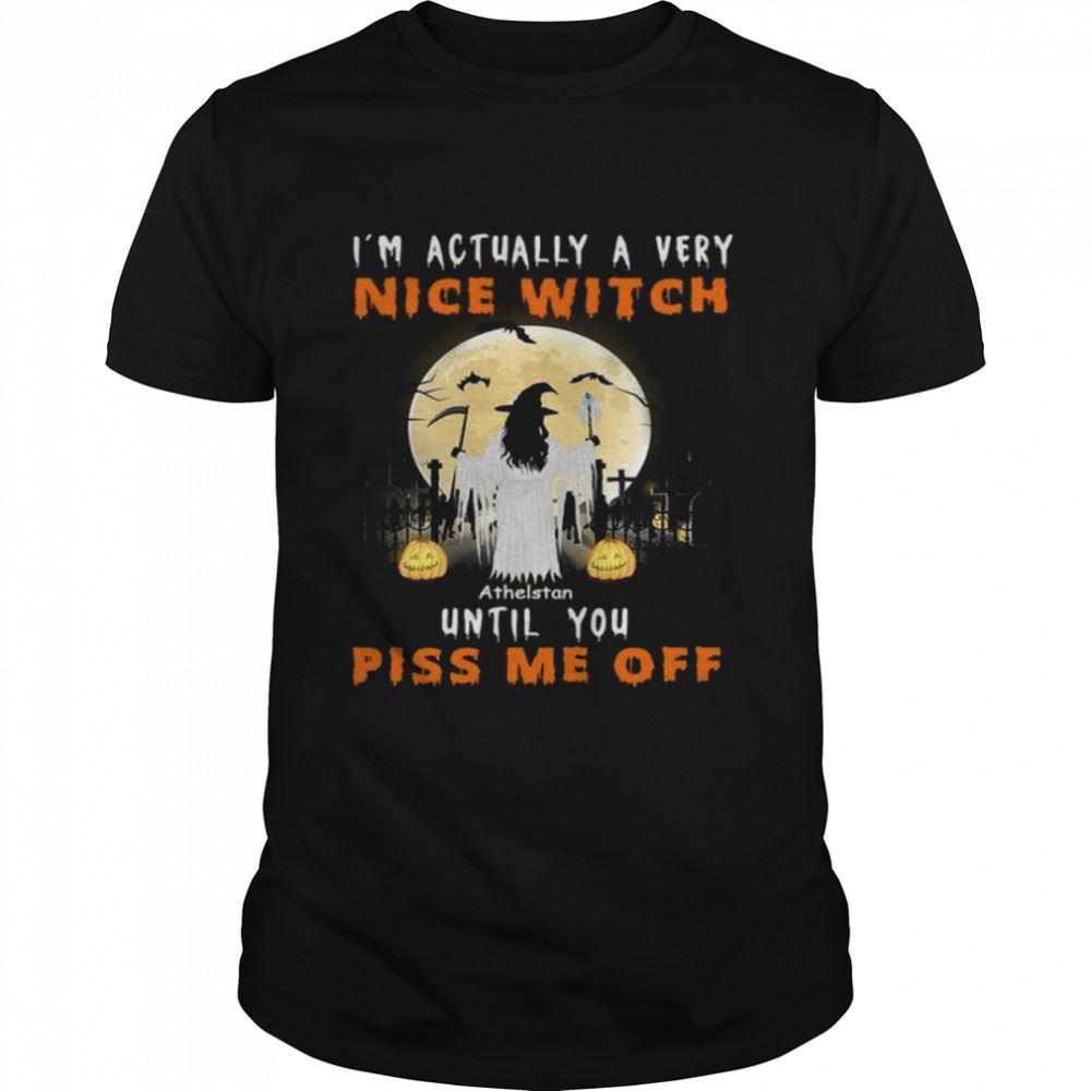 Gifts Im Actually A Very Nice Witch Athelstan Until You Piss Me Off Shirt 