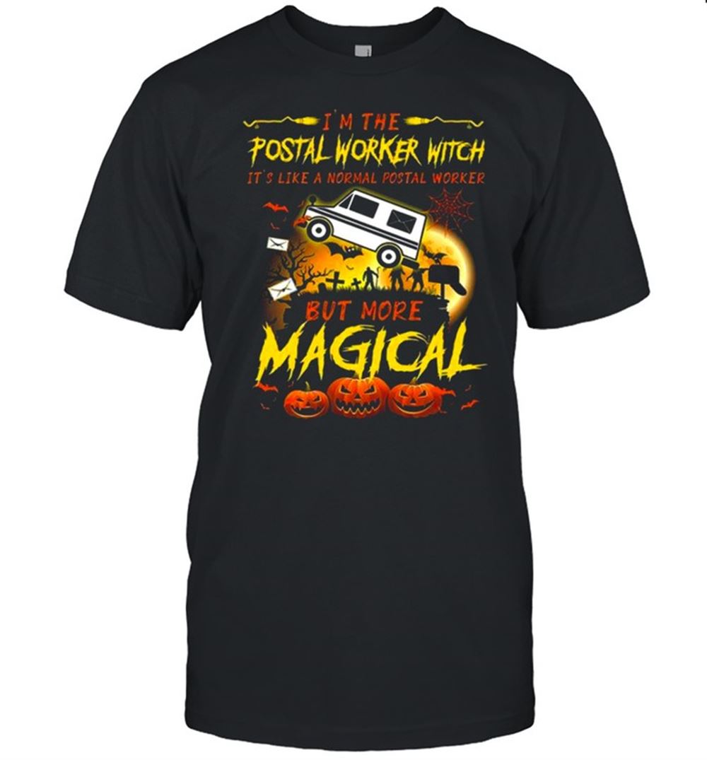 Amazing Im The Postal Worker Witch Its Like A Normal Postal Worker But More Magical Shirt 