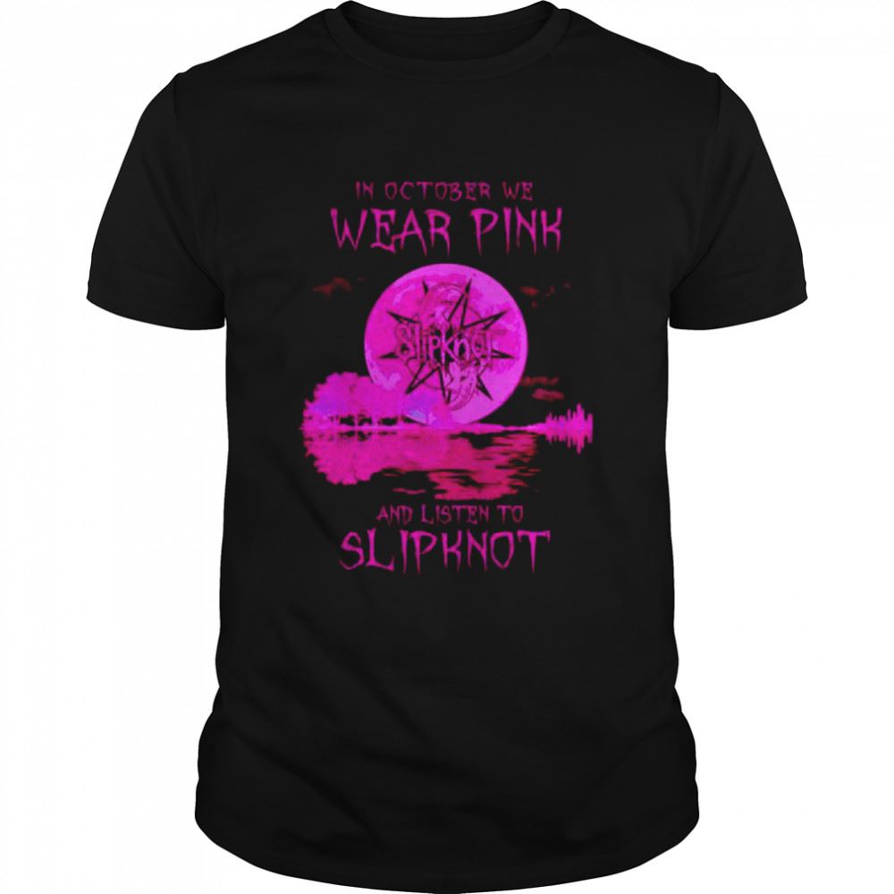 Happy In October We Wear Pink And Listen To Slipknot Shirt 