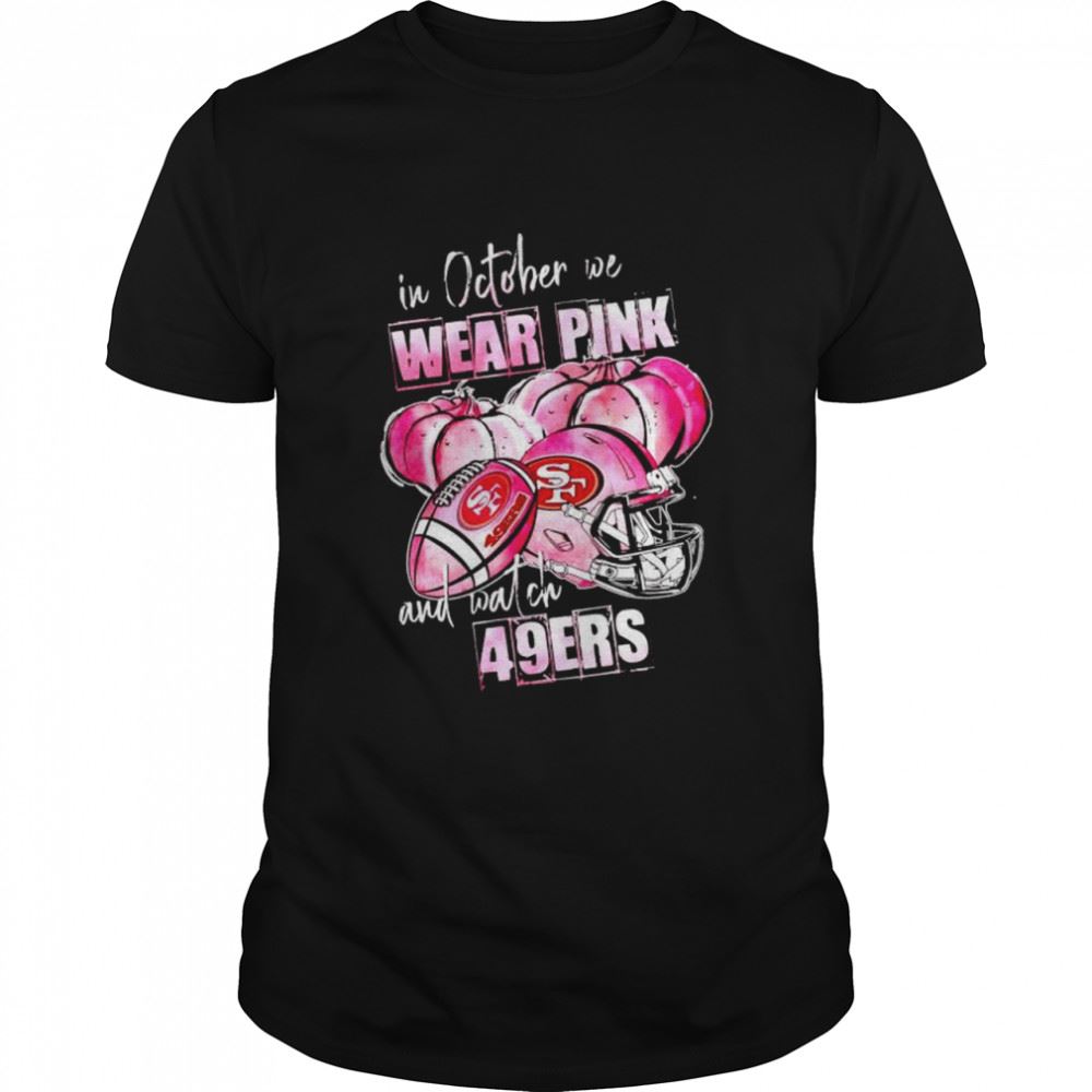 Gifts In October We Wear Pink And Watch 49ers Breast Cancer Halloween Shirt 