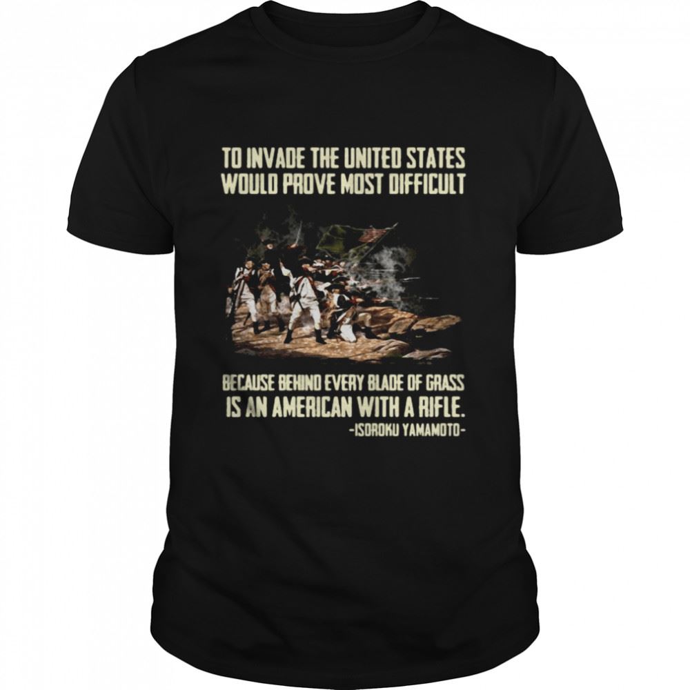 Best Isoroku Yamamoto Quote To Invade The United States Would Prove Most Difficult T-shirt 