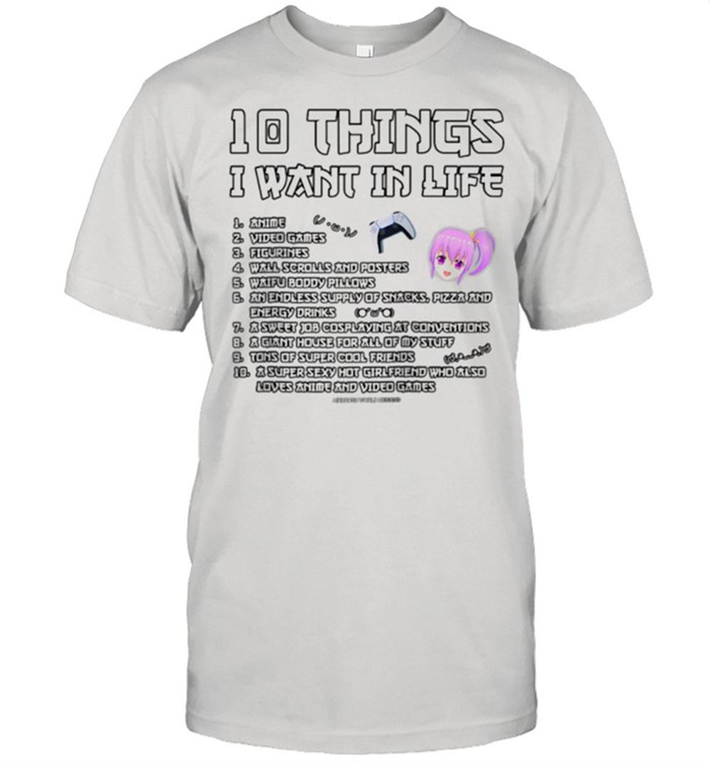 Gifts 10 Things I Want In Life Anime Video Game Novelty Shirt 