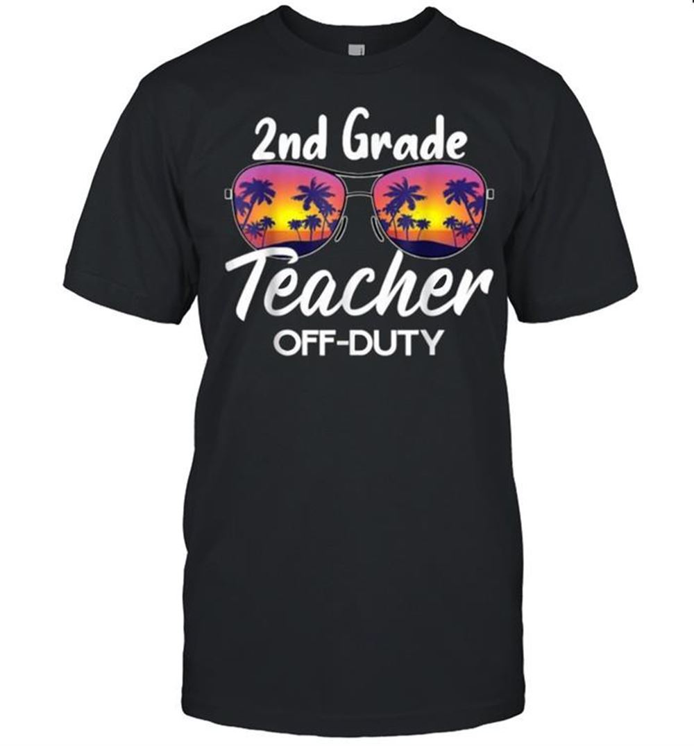 Best 2nd Grade Teacher Off Duty End Of School Year Sunglasses Sunset Shirt 