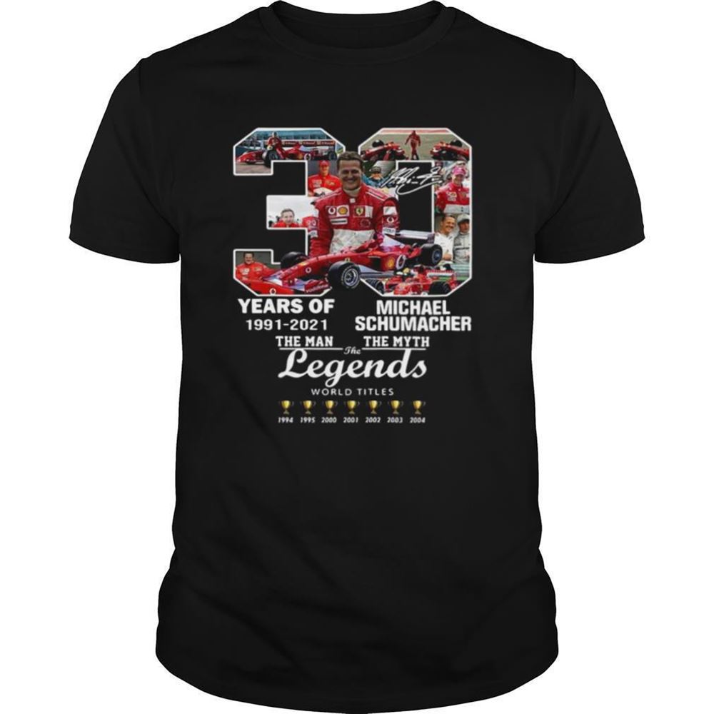 Great 30 Years Of 1991 2021 Michael Schumacher The Man The Myth The Legends Shirt 