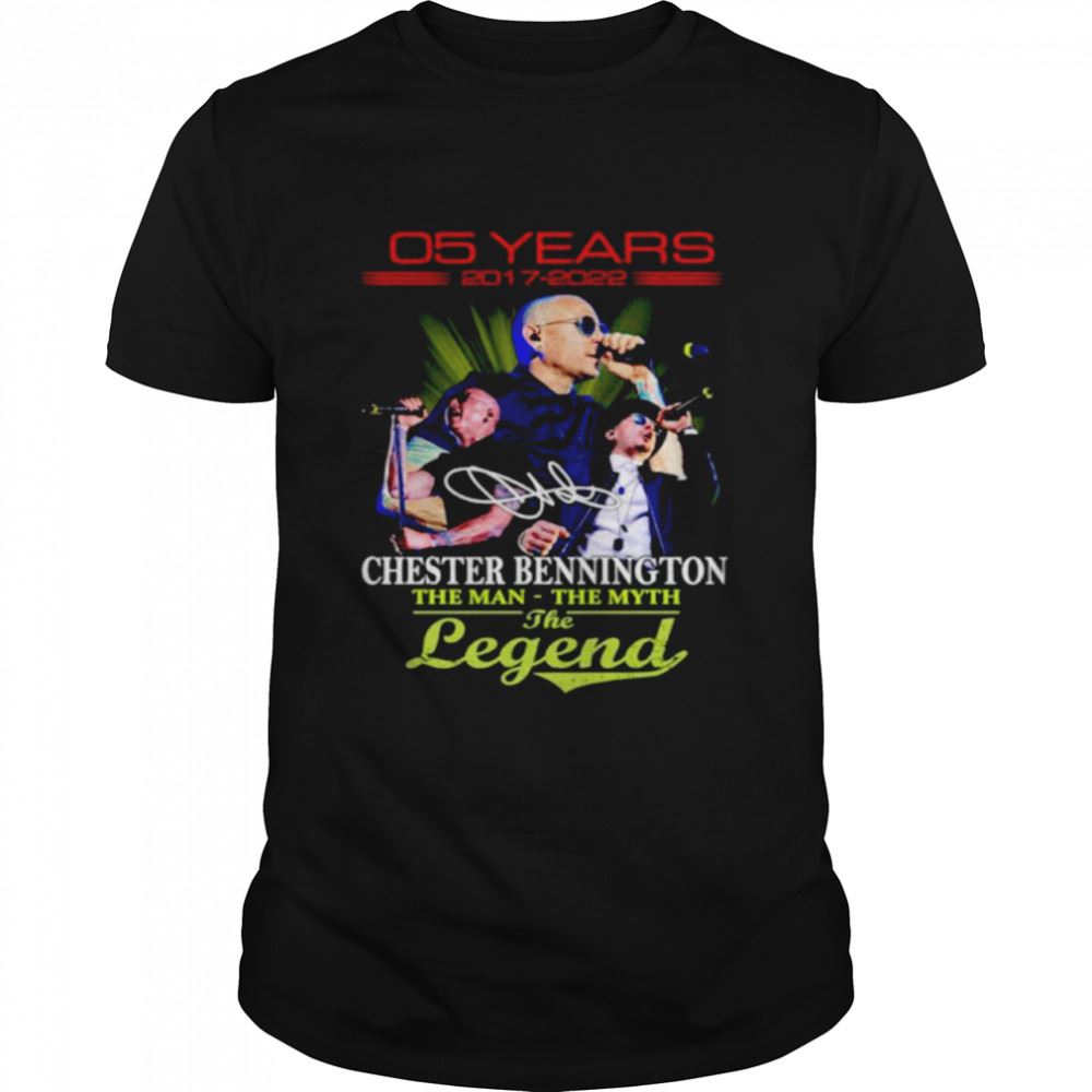 High Quality 5 Years 2017 2022 Chester Bennington The Man The Myth The Legend Signature Shirt 