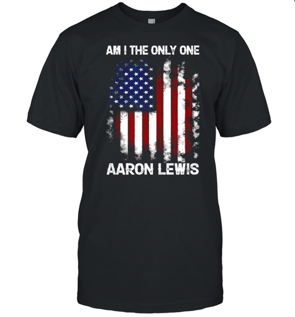 Gifts Aaron Lewis Am I The Only One American Flag Shirt 