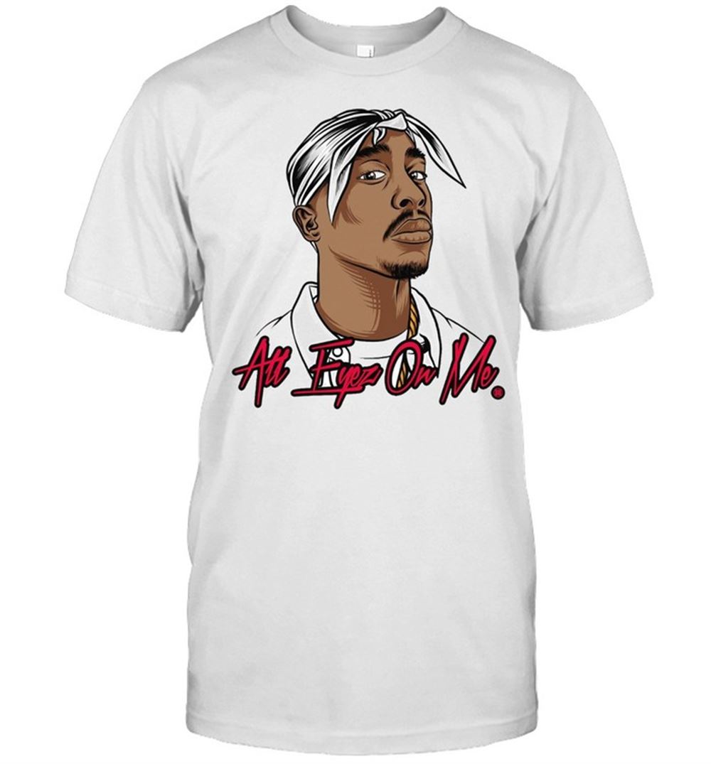 High Quality All Eyez On Me Shirt 