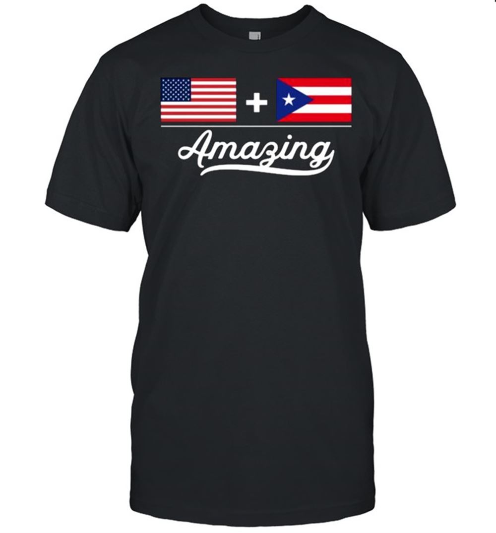 Awesome American + Puerto Rican = Amazing Flag T-shirt 