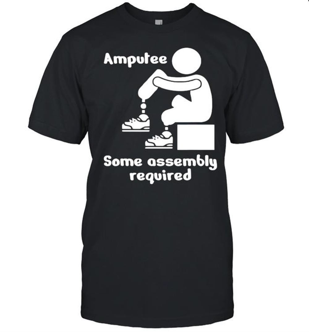 Interesting Amputee Some Assembly Required Shirt 