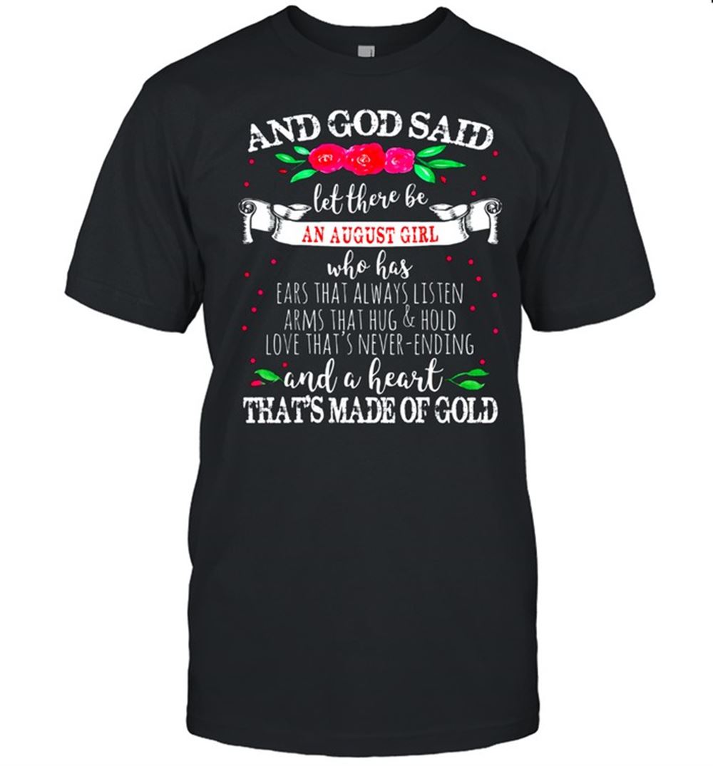 Best And God Said Let There Be August Girl Heart Of Gold Birthday Shirt 