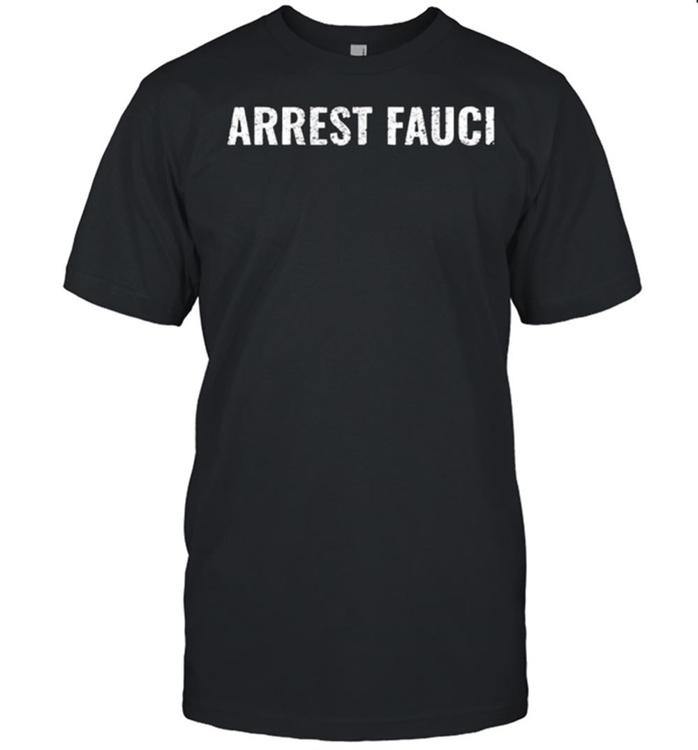 Great Arrest Fauci T-shirt 