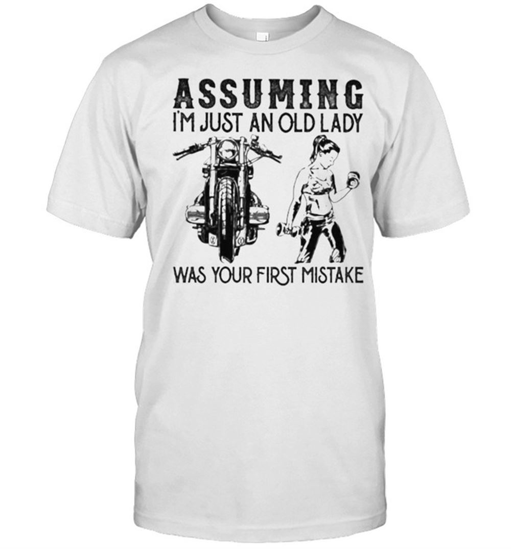 Attractive Assuming Im Just An Old Lady Was Your First Mistake Motorcycles And Weightlifting Shirt 