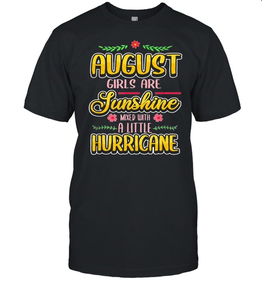 High Quality August Girls Are Sunshine Mixed With A Little Hurricane Classic Shirt 