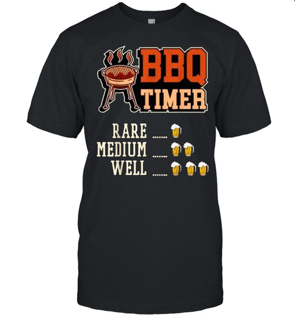 Happy Bbq Timer Rare Medium Well Beer Best Dad Barbeque T-shirt 