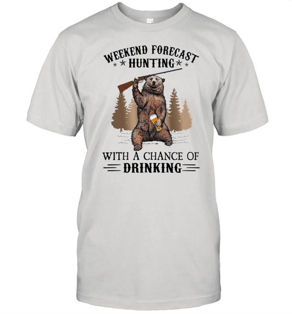 Attractive Bear Weekend Forecast Hunting With A Chance Of Drinking Shirt 