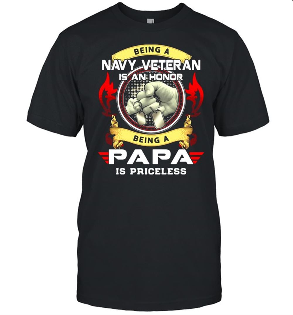 Awesome Being A Navy Veteran Is A Honor Being A Papa Is A Priceless Shirt 