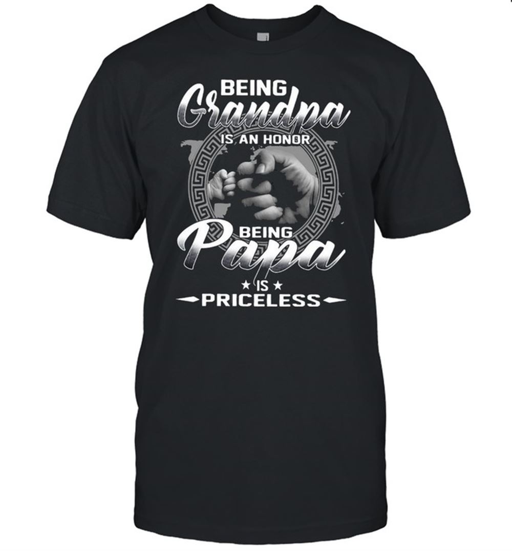 Great Being Grandpa Is An Honor Being Papa Is Priceless T-shirt 