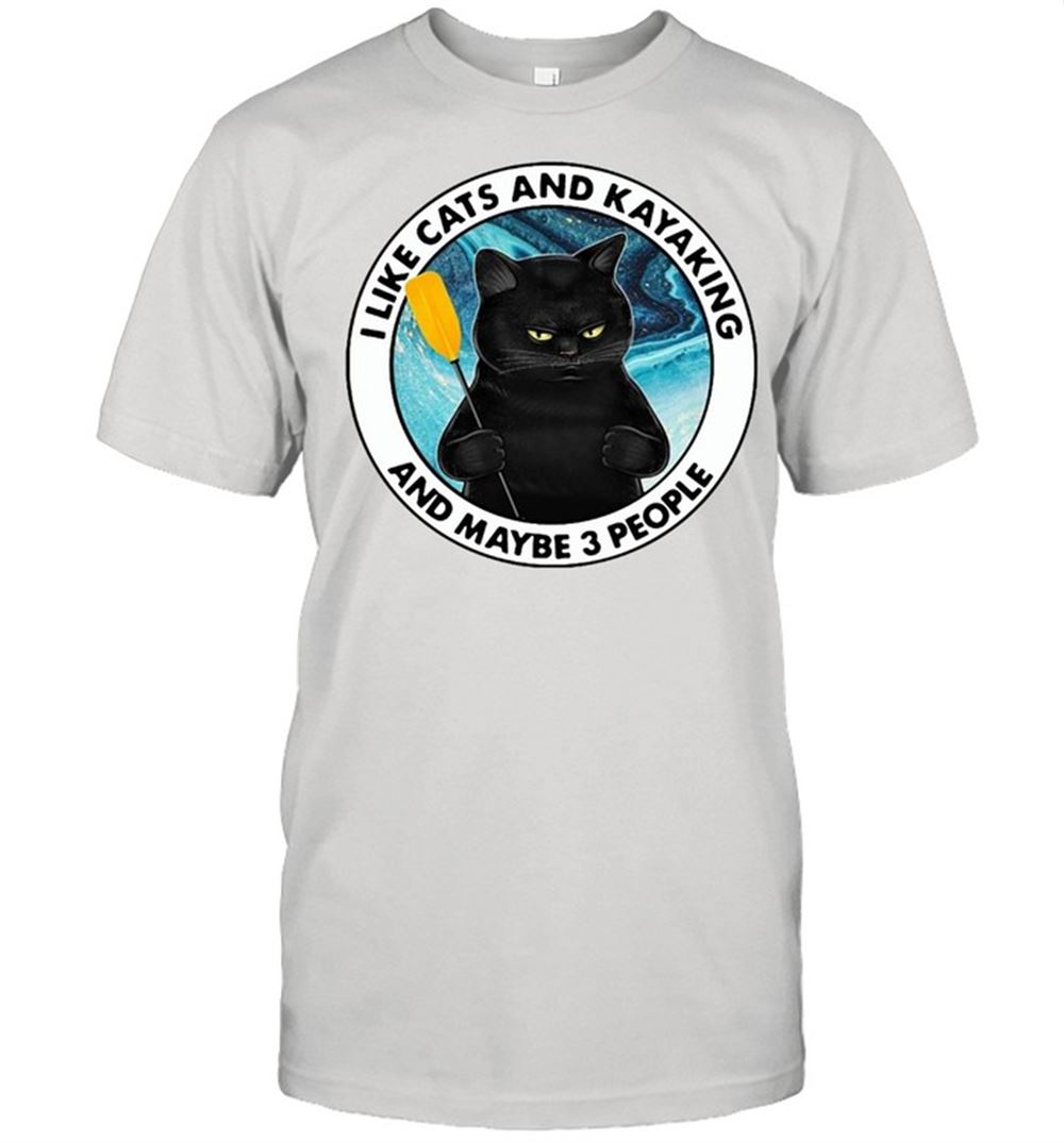 Limited Editon Black Cat I Like Cats And Kayaking And Maybe 3 People T-shirt 