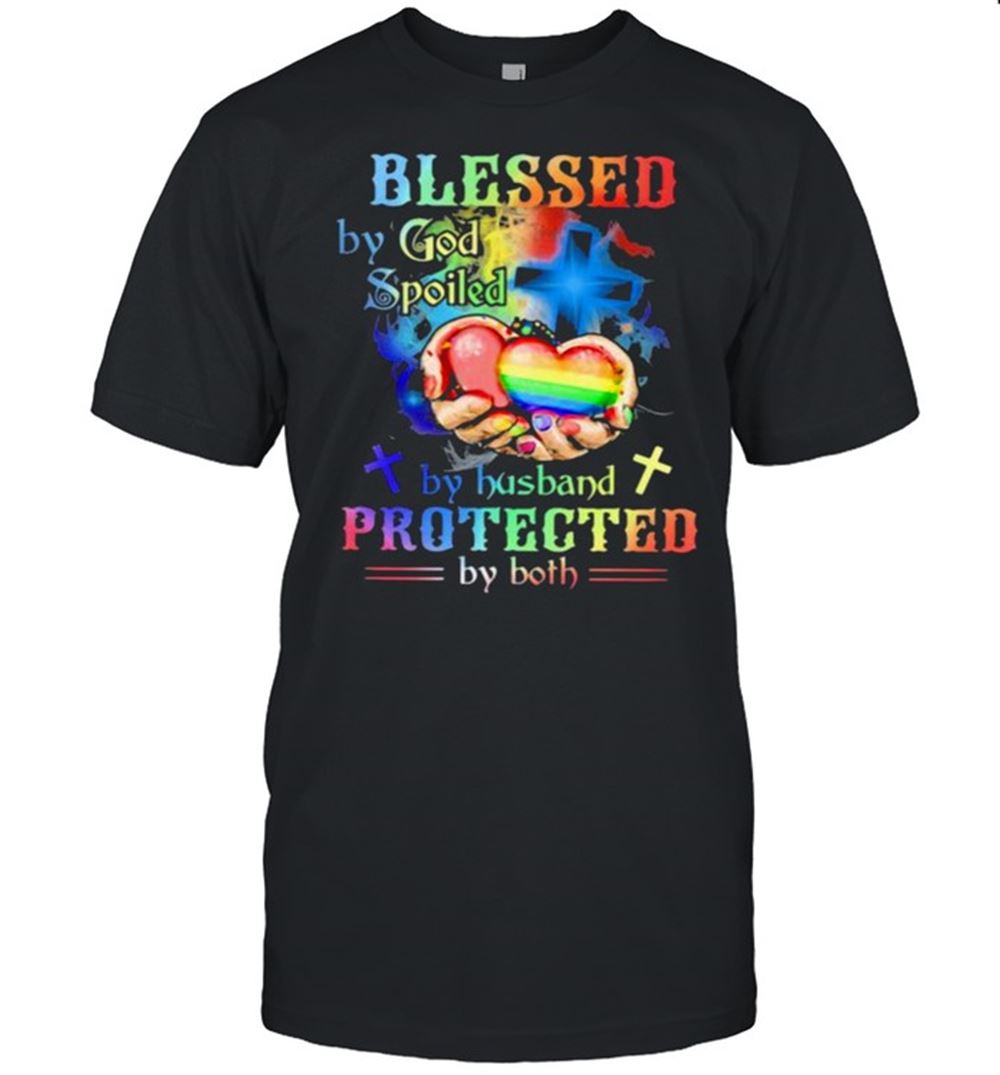 Best Blessed By God Spoiled By Husband Protected By Both Lgbt Shirt 