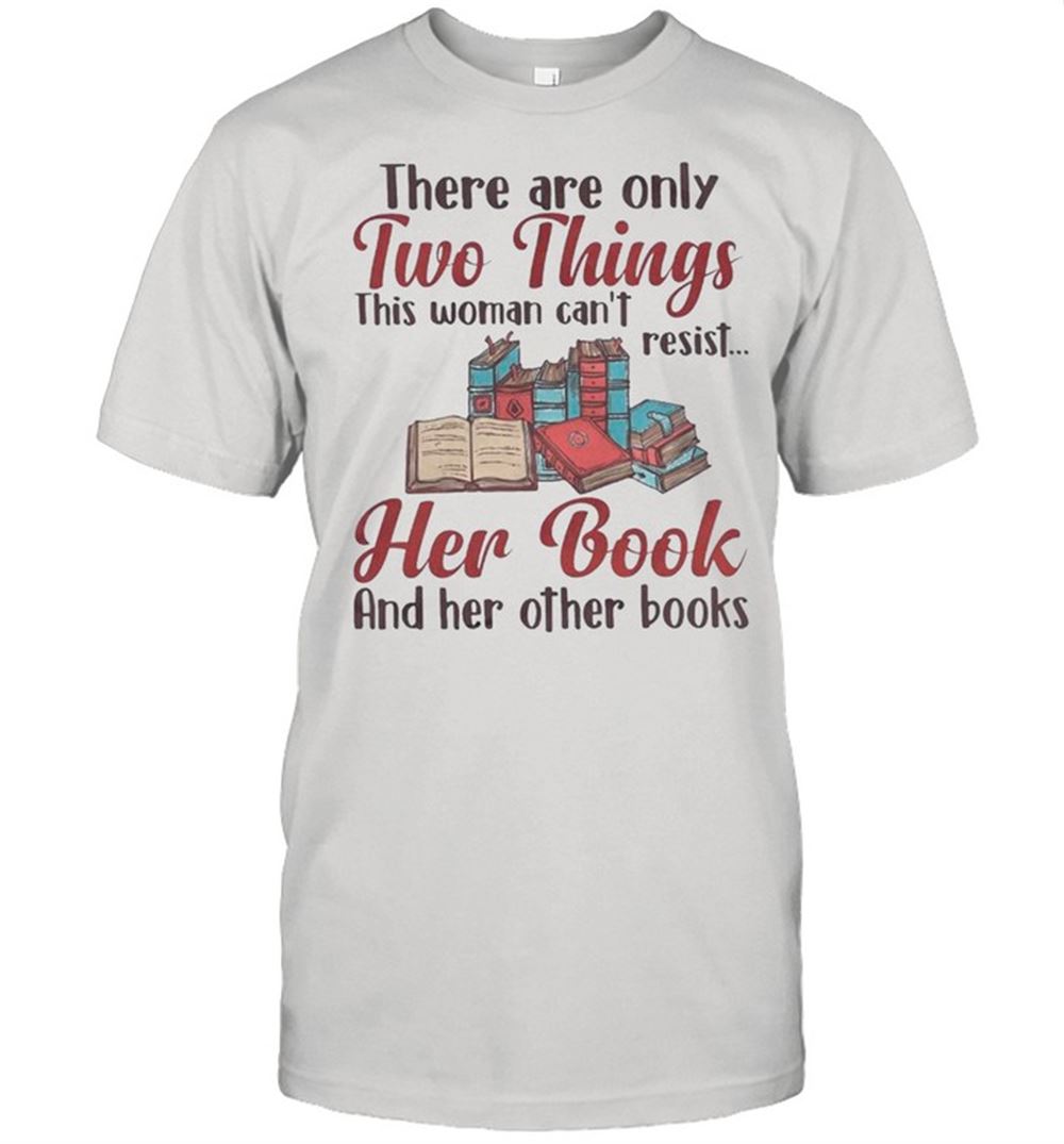 Limited Editon Book They Are Only Two Things This Woman Cant Resist Her Book And Her Other Books Shirt 