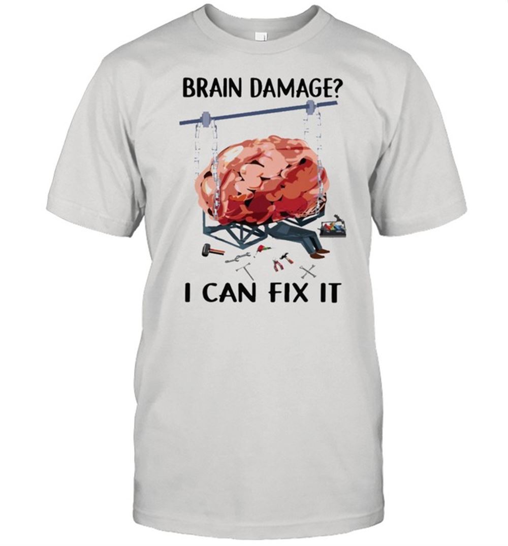 Best Brain Damage I Can Fix It Shirt 