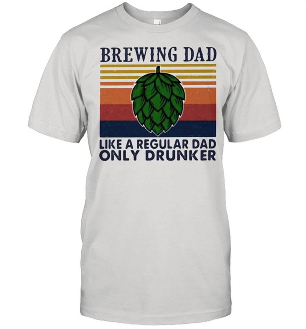 Awesome Brewing Dad Like A Regular Dad Only Drunker Vintage Shirt 