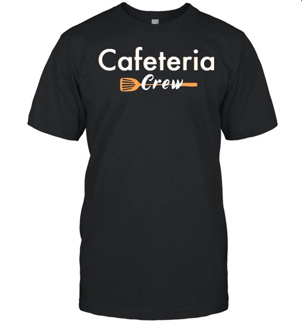 Special Cafeteria Crew Design For Lunch Ladies Or School Cafe Worker Shirt 