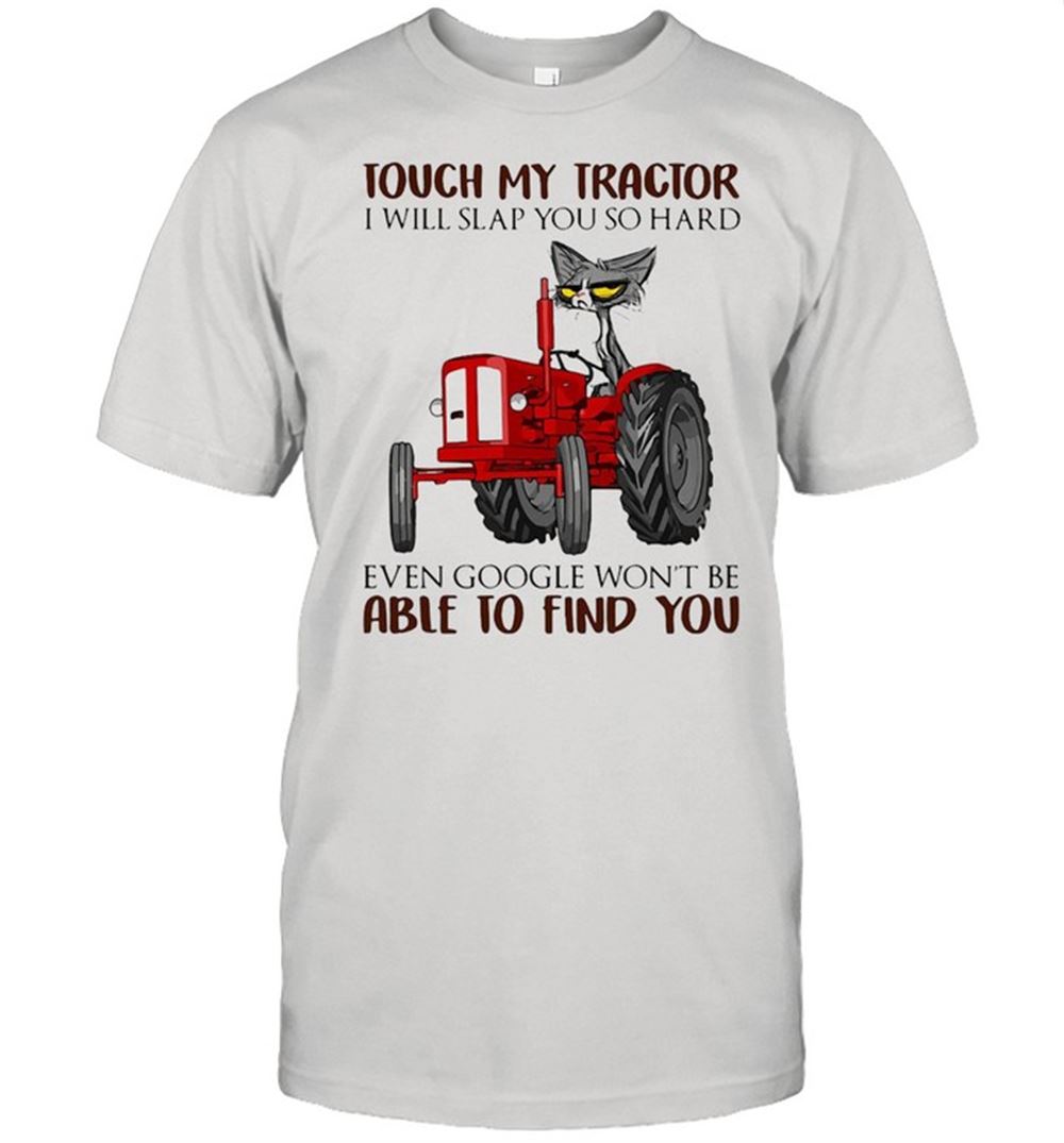 High Quality Cat Farmer Touch My Tractor I Will Slap You So Hard Even Google Wont Be Able To Find You T-shirt 