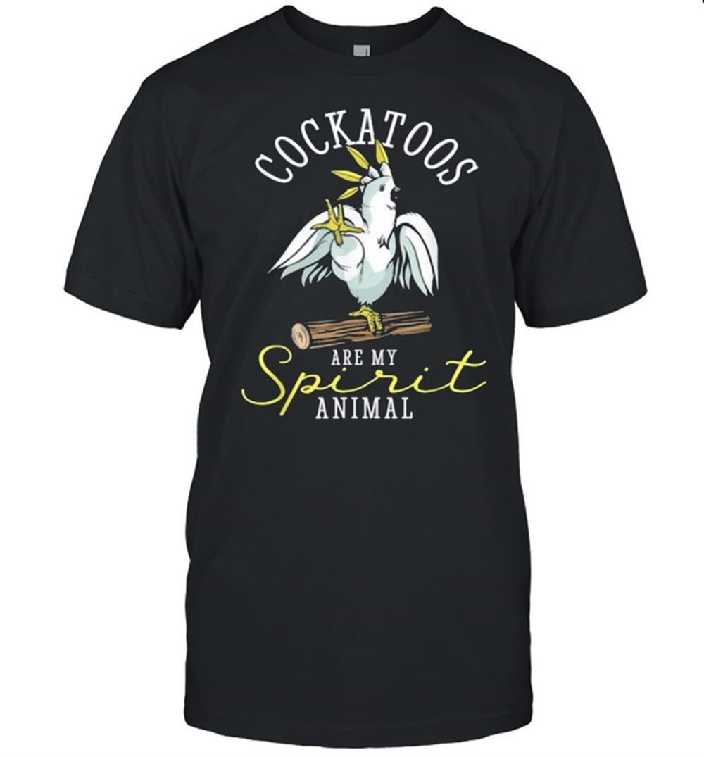 Attractive Cockatoo Are My Spirit Parrot Animal Funny T-shirt 