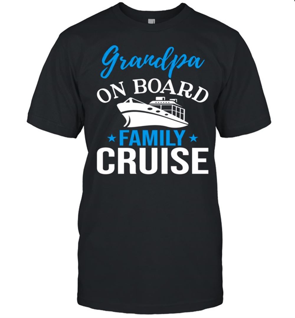 Limited Editon Cruise Ship Vacation Grandpa On The Board Shirt 