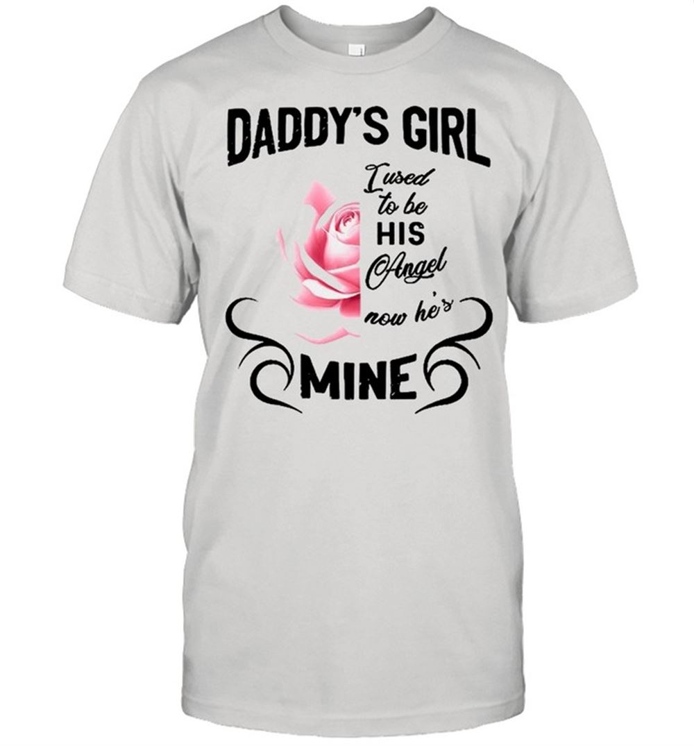 Great Daddys Girl I Used To Be His Angel Now Hes Mine Shirt 