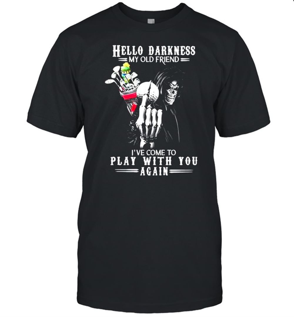 High Quality Death Playing Golf Hello Darkness My Old Friend Ive Come To Play With You Again Shirt 