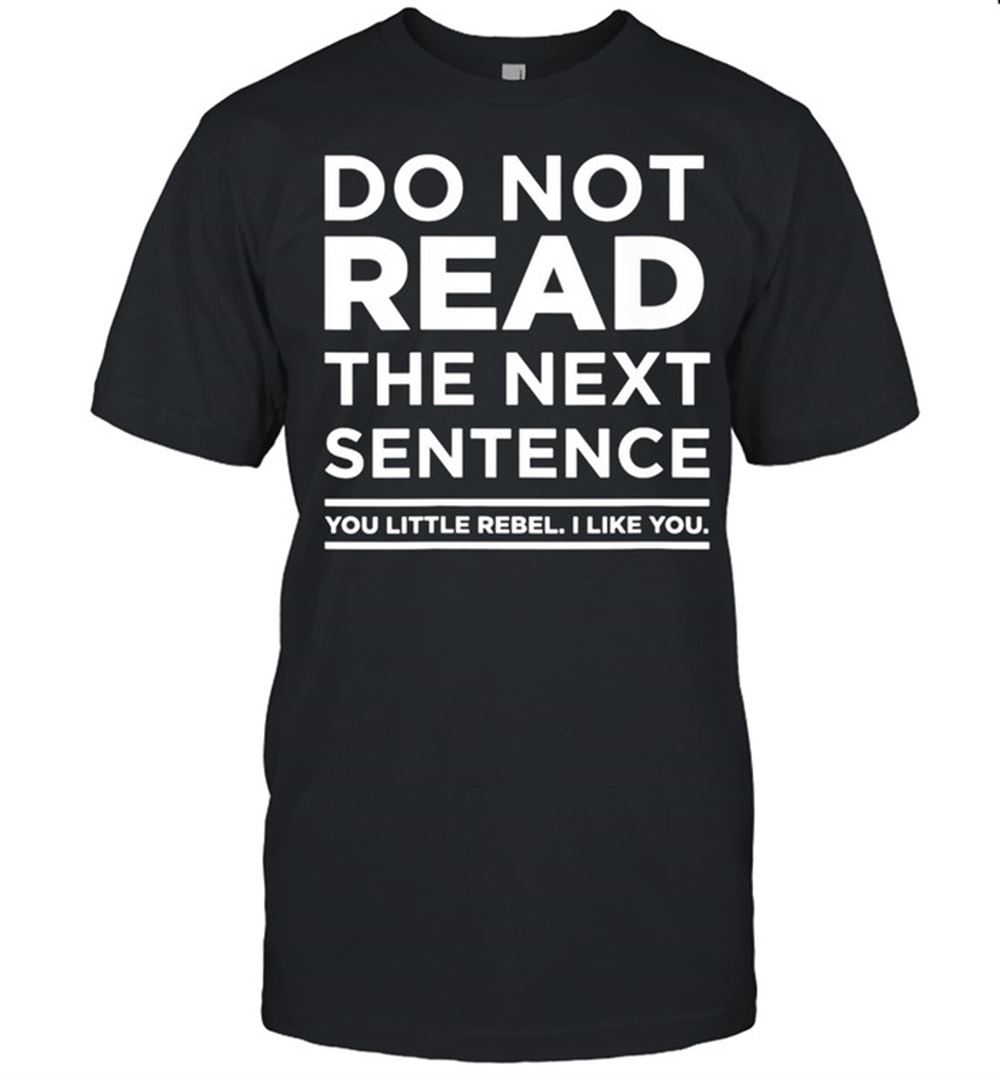 Promotions Do Not Read This You Little Rebel I Like You Idea Shirt 