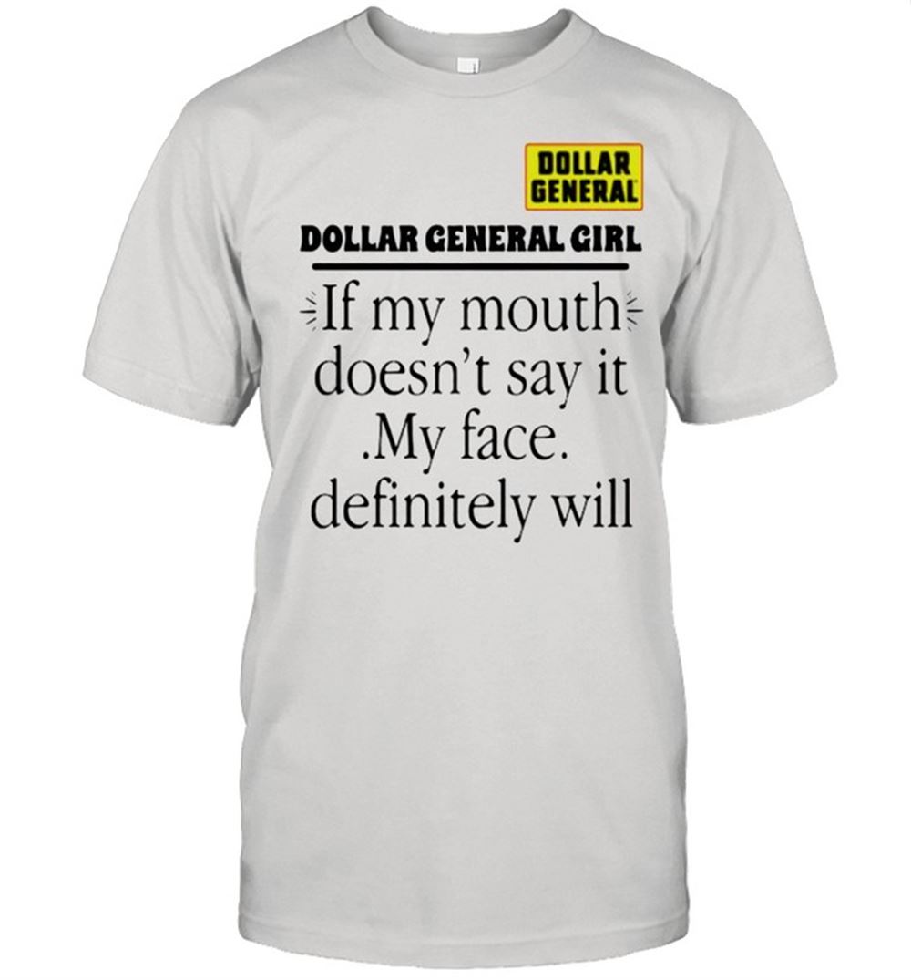 Happy Dollar General Girl If My Mouth Doesnt Say It My Face Definitely Will Shirt 