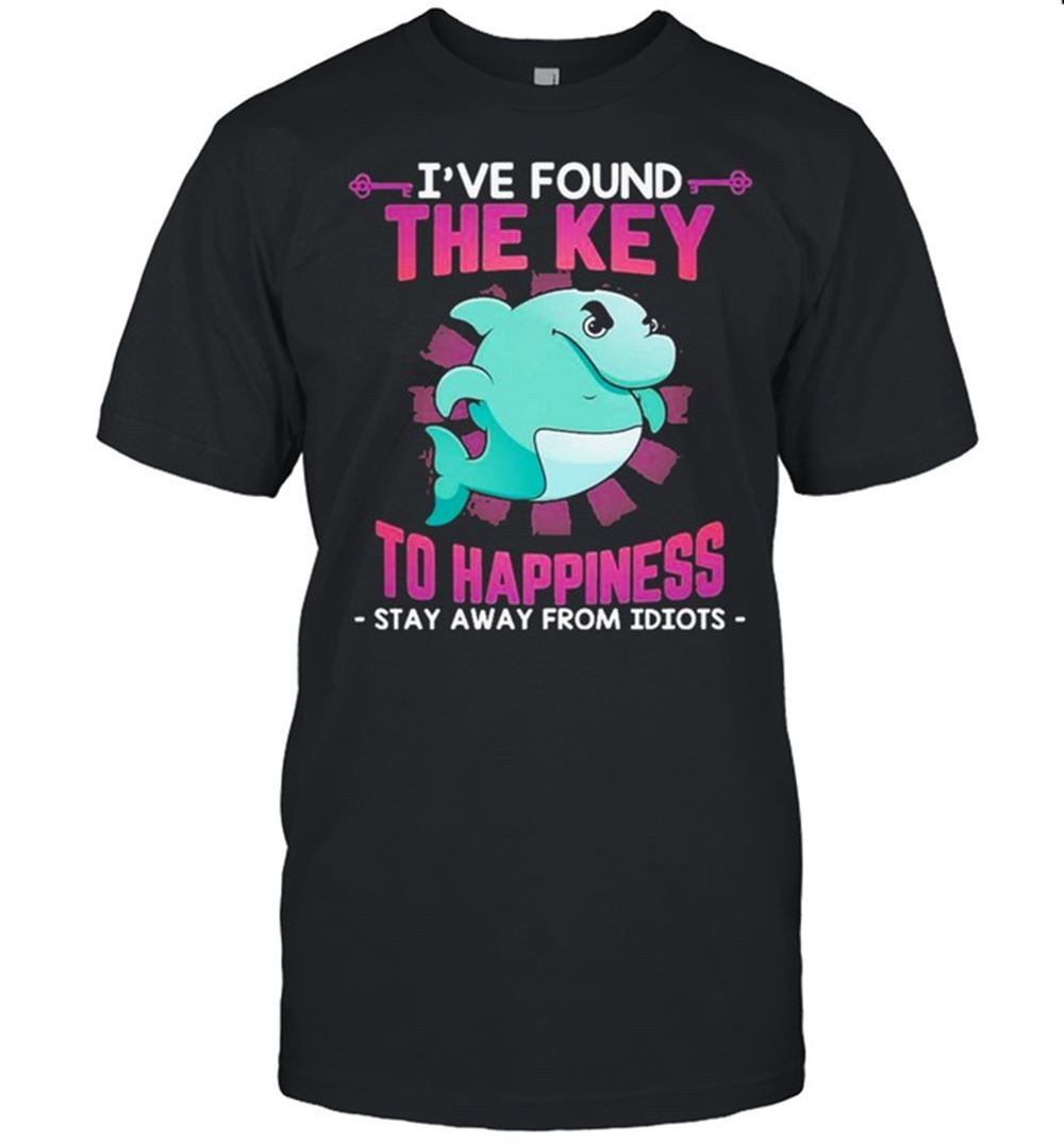 Amazing Dolphin Ive Found The Key To Happiness Stay Away Idiots Shirt 