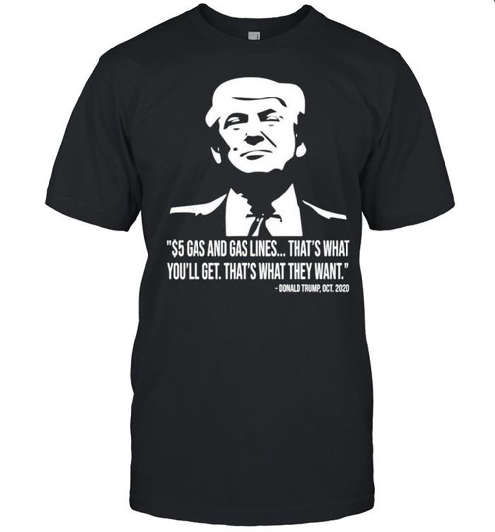 Best Donald Trump Gas Quote Shirt 