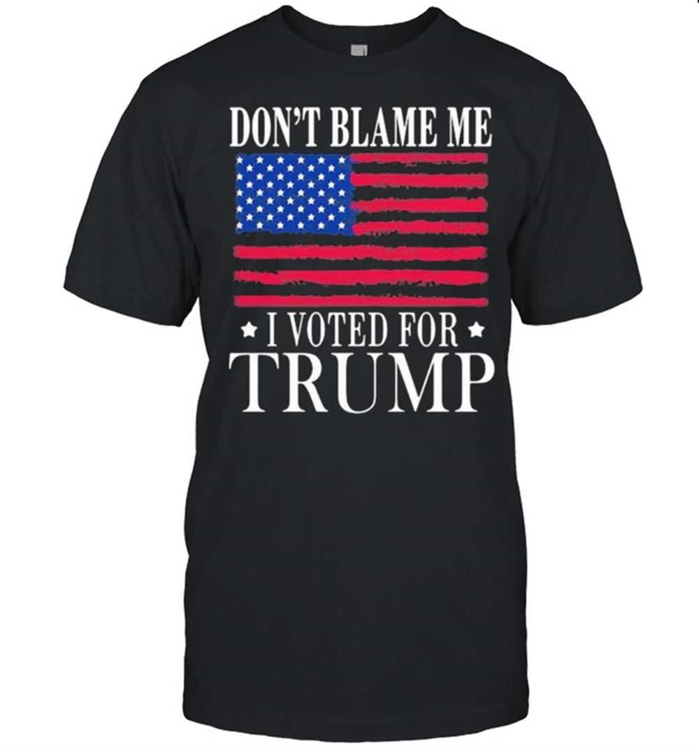Interesting Dont Blame Me I Voted For Trump American Flag Shirt 