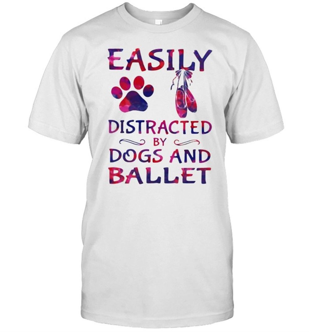 Great Easily Distracted By Dogs And Ballet Shirt 